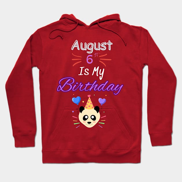 August 6 st is my birthday Hoodie by Oasis Designs